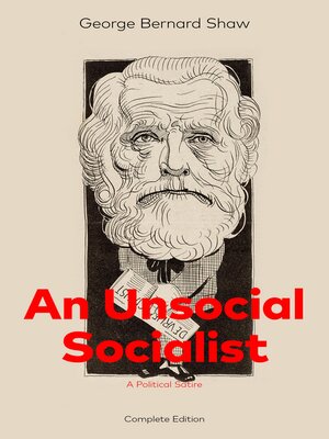 cover image of An Unsocial Socialist (A Political Satire)--Complete Edition
